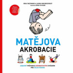 Matějova akrobacie - Zábavný průvodce akrobatickými cvičeními pro celou rodinu - Rika Taeymans