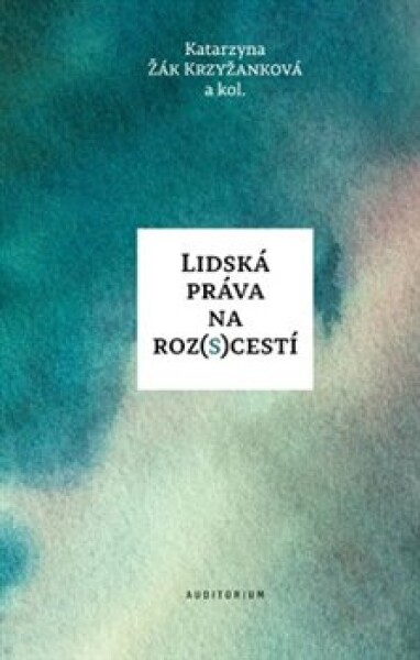 Lidská práva na roz(s)cestí - Krzyžanková Katarzyna Žák