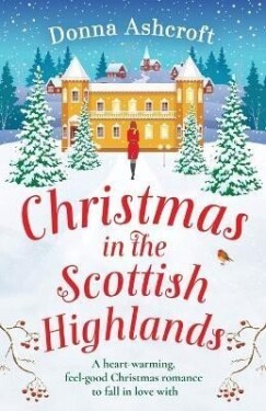 Christmas in the Scottish Highlands: A heart-warming, feel-good Christmas romance to fall in love with - Donna Ashcroftová