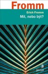 Mít, nebo být? Erich Fromm