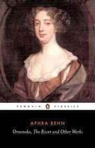 Oroonoko, the Rover and Other Works - Aphra Behn