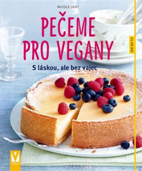 Pečeme pro vegany - S láskou, ale bez vajec - Nicole Just