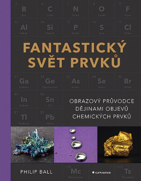 Fantastický svět prvků - Obrazový průvodce dějinami objevů chemických prvků - Philip Ball