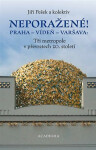 Neporažené! Praha - Vídeň - Varšava: Tři metropole v převratech 20. století - Jiří Pešek