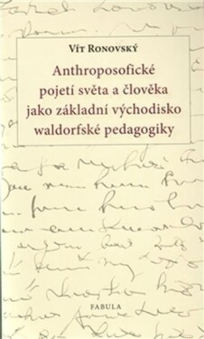 Anthroposofické pojetí světa a člověka jako základní východisko waldorfské pedagogiky - Vít Ronovský