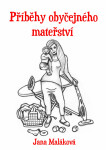 Příběhy obyčejného mateřství - Jana Maláková