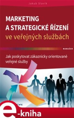 Marketing strategické řízení ve veřejných službách Jakub Slavík