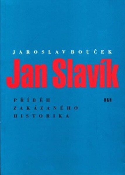 Jan Slavík - Příběh zakázaného historika - Jaroslav Bouček