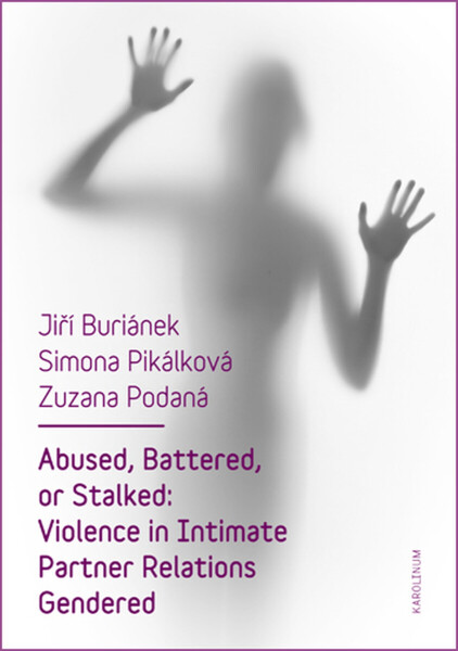 Abused, Battered, or Stalked: Violence in Intimate Partner Relations Gendered - Jiří Buriánek, Simona Pikálková, Zuzana Podaná