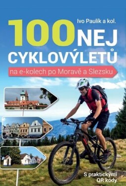 100 nej cyklovýletů na e-kolech po Moravě Slezsku Ivo