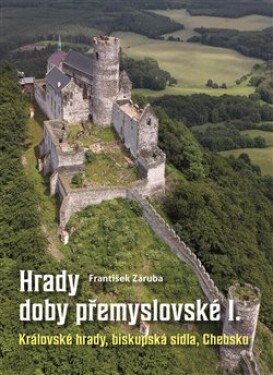 Hrady doby přemyslovské v Čechách - František Záruba