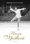 Hana Mašková - Příběh legendární krasobruslařky - Hana Kotíková