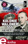 Kolonie Waldner 555. Tajné plány SS v Jižní Americe - Felipe Botaya e-kniha