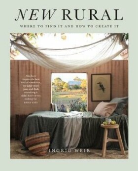 New Rural: Where to Find It and How to Create It - Ingrid Weir