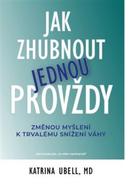 Jak zhubnout jednou provždy - Změnou myšlení k trvalému snížení váhy - Katrina Ubell