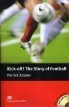 Macmillan Readers Pre-Intermediate: Kick Off! The Story of Football Pk with CD - Margaret Tarner