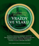 Velká kniha detektivek - Vraždy ve vlaku - Agatha Christie, Georges Simenon, Maurice Leblanc, Cornell Woolrich, Sir Arthur Conan Doyle, Ronald Knox, S