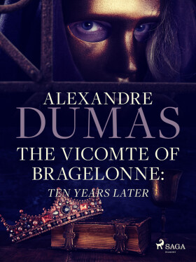 The Vicomte of Bragelonne: Ten Years Later - Alexandre Dumas