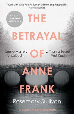 The Betrayal of Anne Frank Cold Case Investigation Rosemary Sullivan