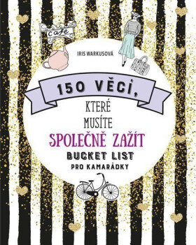150 věcí, které musíte společně zažít - Bucket list pro kamarádky - Iris Warkusová