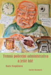 Temná policejní administrativa a ještě hůř - Marie Pospíšilová