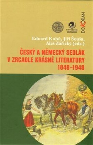 Český a německý sedlák v zrcadle krásné literatury 1848-1948 - Eduard Kubů, Jiří Šouša, Aleš Zářický - e-kniha