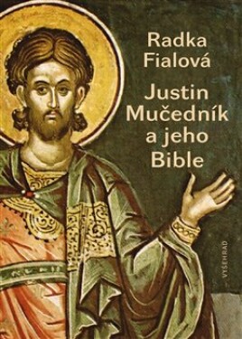 Justin Mučedník jeho Bible Radka Fialová