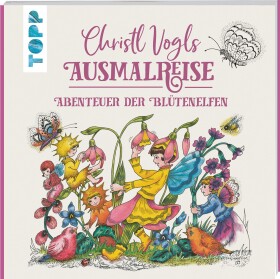 Christl Vogls Ausmalreise - Abenteuer der Blütenelfen, antistresové omalovánky, Christl Vogl