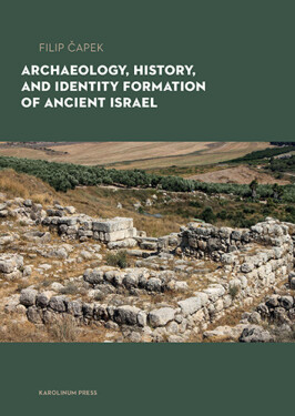 Archaeology, History, and Identity Formation in Ancient Israel - Filip Čapek