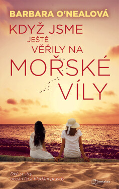 Když jsme ještě věřily na mořské víly - Dvě sestry, oceán lží a hledání pravdy - Barbara O’Nealová
