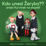 Kdo unesl Žeryka?? aneb Hurvínek na stopě!! - Miloš Kirschner
