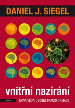 Vnitřní nazírání - Nová věda osobní transformace - Daniel J. Siegel