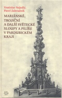 Mariánské, trojinčí a další světecké sloupy a pilíře v pardubickém kraji - Vratislav Nejedlý