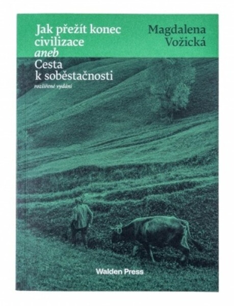Jak přežít konec civilizace aneb Cesta soběstačnosti,