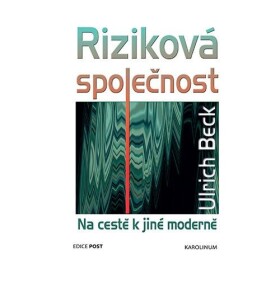 Riziková společnost - Na cestě k jiné moderně - Ulrich Beck