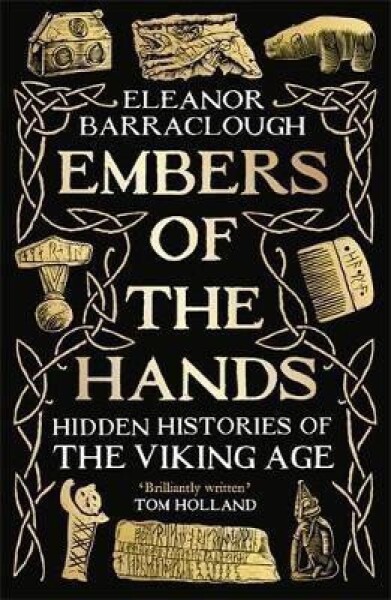 Embers of the Hands: Hidden Histories of the Viking Age - Eleanor Barraclough