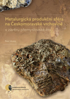 Metalurgická produkční sféra na Českomoravské vrchovině v závěru přemyslovské éry - Petr Hrubý - e-kniha