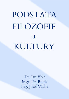 Podstata filozofie a kultury - Jan Volf, Ján Bolek, Josef Vácha