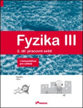 Fyzika III Pracovní sešit pro učitele