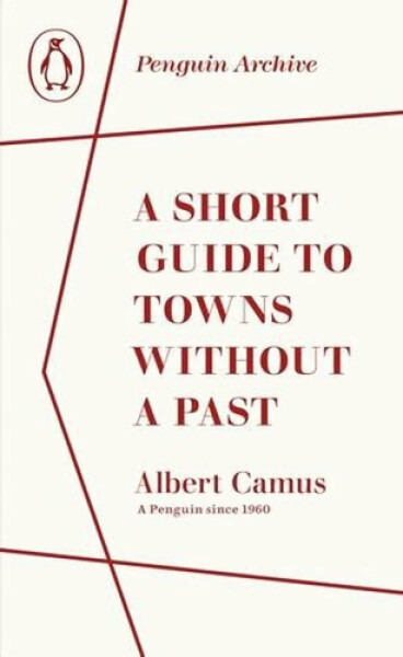 Short Guide to Towns Without a Past - Albert Camus