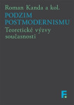 Podzim postmodernismu - Teoretické výzvy současnosti - Roman Kanda