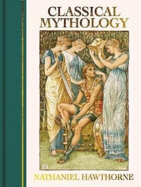 Classical Mythology - Nathaniel Hawthorne
