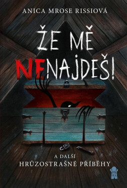 Že mě nenajdeš! a další hrůzostrašné příběhy - Rissi Anica Mrose