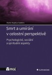 Smrt a umírání v celostní perspektivě - Psychologické, sociální a spirituální aspekty - Martin Kupka