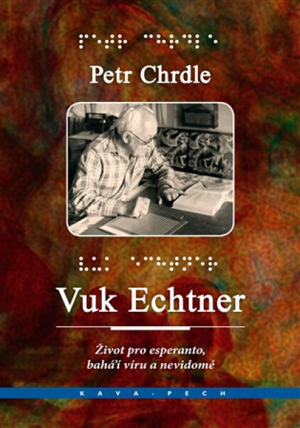 Vuk Echtner - Život pro esperanto, víru bahá´í a nevidomé - Petr Chrdle