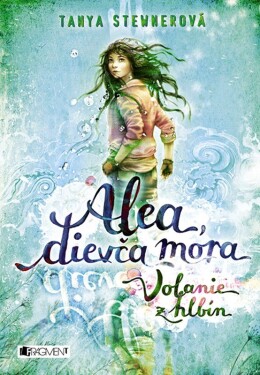 Alea, dievča mora 1 – Volanie z hlbín - Tanya Stewner