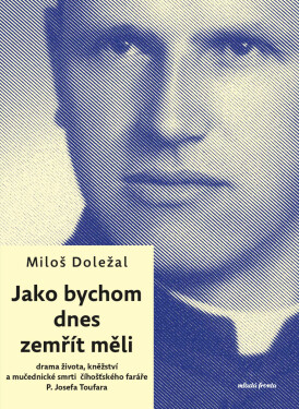 Jako bychom dnes zemřít měli - Miloš Doležal