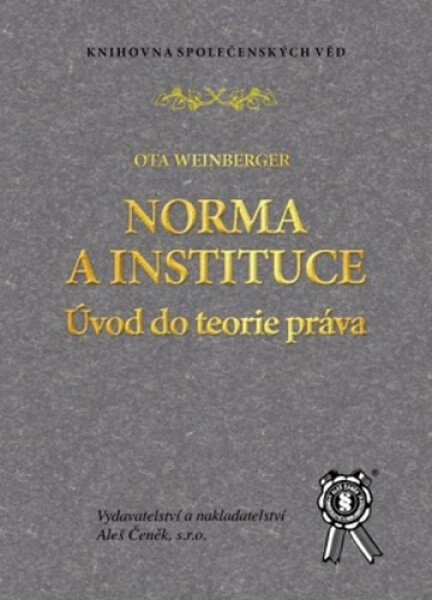 Vydavatelství Aleš Čeněk, s.r.o. Norma a instituce - úvod do teorie práva - Ota Weinberger