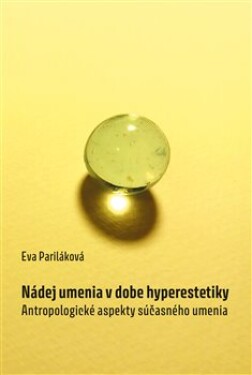 Nádej umenia dobe hyperestetiky Eva Pariláková