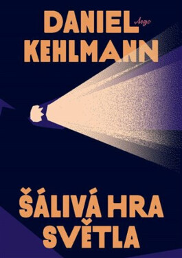 Šálivá hra světla - Daniel Kehlmann